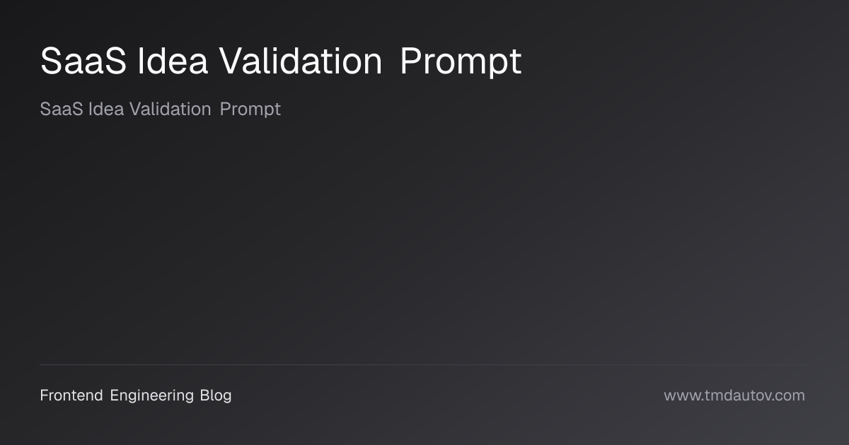 SaaS Idea Validation Prompt | Frontend Engineering Blog